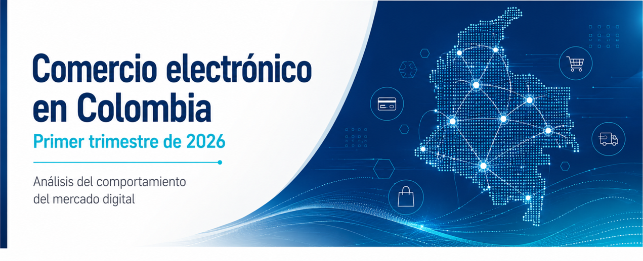 Comercio electrónico en Colombia: Análisis del comportamiento del mercado digital (Primer trimestre de 2026) Comercio electrónico en Colombia: Análisis del comportamiento del mercado digital (Primer trimestre de 2026)