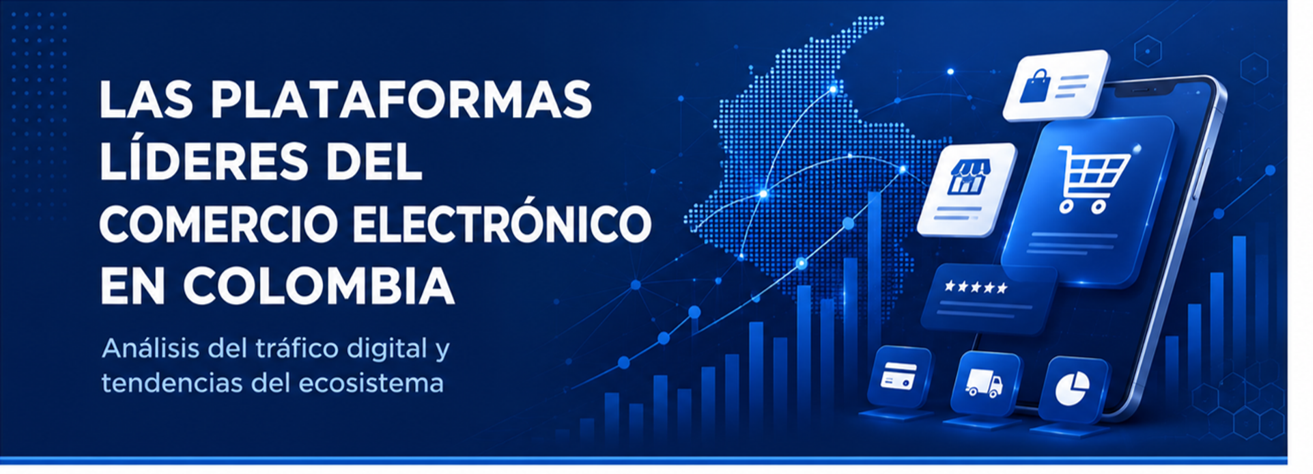 Las plataformas líderes del comercio electrónico en Colombia: Análisis del tráfico digital y tendencias del ecosistema Las plataformas líderes del comercio electrónico en Colombia: Análisis del tráfico digital y tendencias del ecosistema